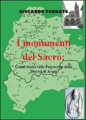 I monumenti del sacro. Cenni storici sulle parrocchie della diocesi di Acqui. Ediz. illustrata