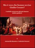 Ma è vero che hanno ucciso Giulio Cesare? I torbidi retroscena del più famoso delitto politico