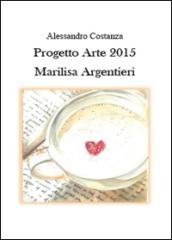 Progetto Arte 2015. Marilisa Argentieri