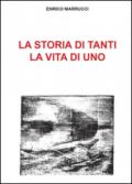 La storia di tanti, la vita di uno