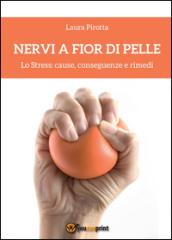 Nervi a fior di pelle. Lo stress: cause, conseguenze e rimedi