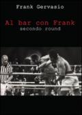 Al bar con Frank. Secondo round