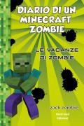 Diario di un Minecraft Zombie. Vol. 6: vacanze di Zombie, Le.