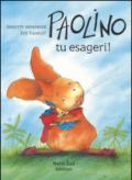 Paolino, tu esageri!