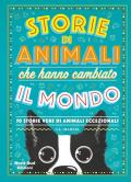 Storie di animali che hanno cambiato il mondo. 50 storie vere di animali eccezionali