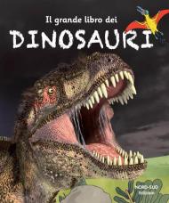 Il grande libro dei dinosauri. Ediz. a colori