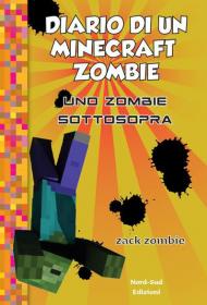 Diario di un Minecraft Zombie. Vol. 11: zombie sottosopra, Uno.