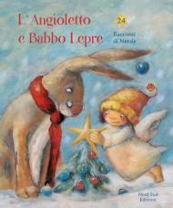 L' angioletto e Babbo Lepre. Ventiquattro racconti per Natale. Ediz. a colori