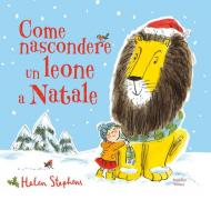 Come nascondere un leone a Natale. Ediz. a colori