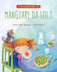 L' avventura di mangiare da soli. Ediz. a colori