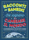 Racconti per bambini che sognano di cambiare il mondo. Ediz. a colori