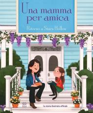 Una mamma per amica. Ritorno a Stars Hollow. La storia illustrata ufficiale