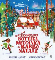 La meravigliosa bottega meccanica di Babbo Natale. Ediz. a colori