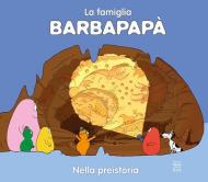 Barbapapà nella preistoria. Ediz. a colori