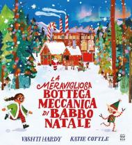 La meravigliosa bottega meccanica di Babbo Natale. Ediz. a colori