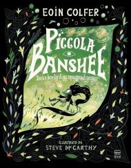 Piccola Banshee. Storia a lieto fine di una messaggera di sventura. Ediz. a colori