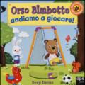 Orso Bimbotto andiamo a giocare!