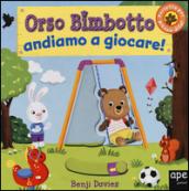 Orso Bimbotto andiamo a giocare!