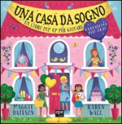 Una casa da sogno. Libro pop-up. Ediz. illustrata