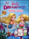 Barbie Dreamtopia. Super color. Ediz. a colori