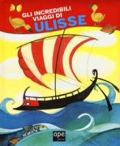 Gli incredibili viaggi di Ulisse. Ediz. a colori