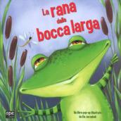 La rana dalla bocca larga. Libro pop-up. Ediz. a colori