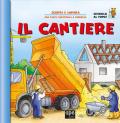 Il cantiere. Apri e scopri. Ediz. a colori