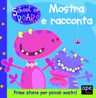 Mostra e racconta. School of Roars. Ediz. a colori