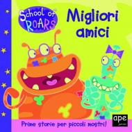 Migliori amici. School of Roars. Ediz. a colori