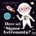 Dove sei signor astronauta? Ediz. a colori