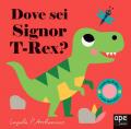 Dove sei T-Rex? Ediz. a colori