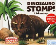 Dinosauro Stomp! Il Triceratops. Il mondo del Dinosauro Roar! Ediz. a colori