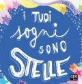 I tuoi sogni sono stelle. Ediz. a colori