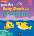 Baby Shark e il pesciolino. Ediz. a colori