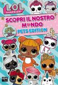 Pets. L.O.L. surprise! Scopri il nostro mondo. Pets edition. Ediz. a colori