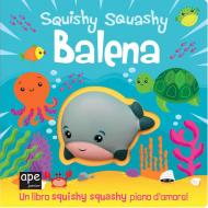 Balena. Squishy squashy. Ediz. a colori