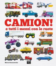 Camion e tutti i mezzi con le ruote. Ediz. a colori