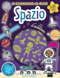 Spazio. Si illuminano al buio! Ediz. a colori