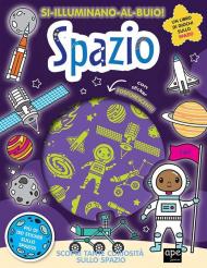 Spazio. Si illuminano al buio! Ediz. a colori