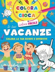 Colora e gioca le tue vacanze. Colora la tua estate e divertiti. Ediz. illustrata