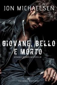 Giovane, bello e morto. Kendall Parker mystery. Vol. 1