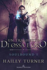 Un traghetto di ossa e oro. Soulbound. Vol. 1