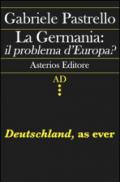 La Germania: il problema d'Europa? Deutschland, as ever