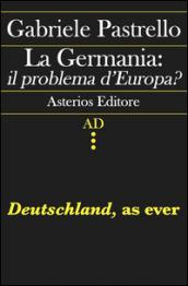 La Germania: il problema d'Europa? Deutschland, as ever