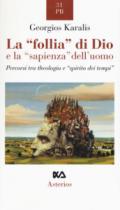 La «follia» di Dio e la «sapienza» dell'uomo. Percorsi tra theologia e «spirito dei tempi»