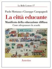 La città educante. Manifesto della educazione diffusa. Come oltrepassare la scuola