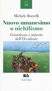 Nuovo umanesimo o nichilismo. Grandezza e miseria dell'Occidente