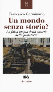 Un mondo senza storia? La falsa utopia della società della poststoria