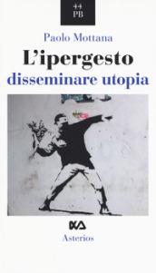 L'ipergesto. Disseminare utopia