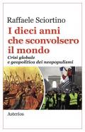 I dieci anni che sconvolsero il mondo. Crisi globale e geopolitica dei neopopulismi